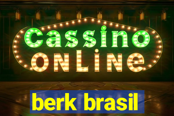 berk brasil